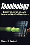 Tennisology: Inside the Science of Serves, Nerves, and On-Court Dominance