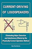 Currentdriving Of Loudspeakers Eliminating Major Distortion And Interference Effects By The Physically Correct Operation Method