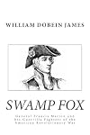 Swamp Fox: General Francis Marion and his Guerrilla Fighters of the American Revolutionary War