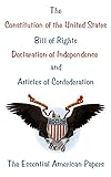 The Constitution Of The United States Bill Of Rights Declaration Of Independence And Articles Of Confederation The Essential American Papers