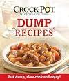 Crockpot Dump Recipes: Just Dump, Slow Cook and Enjoy!