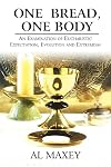 One Bread, One Body: An Examination of Eucharistic Expectation, Evolution and Extremism