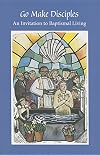 Go Make Disciples: An Invitation to Baptismal Living: A Handbook to the Catechumenate