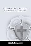 A Case for Character: Towards a Lutheran Virtue Ethics