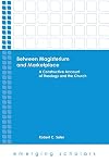 Between Magisterium and Marketplace: A Constructive Account of Theology and the Church (Emerging Scholars)