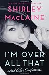I'm Over All That and Other Confessions