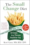 The Small Change Diet: 10 Steps to a Thinner, Healthier You
