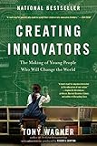 Creating Innovators The Making Of Young People Who Will Change The World