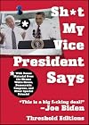 Sh*t My Vice-President Says: With Bonus Material from the Obama White House, Democratic Congress, and Other Special Friends!