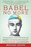 Babel No More The Search For The Worlds Most Extraordinary Language Learners