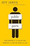 Public Parts: How Sharing in the Digital Age Improves the Way We Work and Live