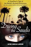 Driving the Saudis: A Chauffeur's Tale of the World's Richest Princesses (plus their servants, nannies, and one royal hairdresser)