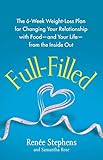 Fullfilled The 6week Weightloss Plan For Changing Your Relationship With Foodand Your Lifefrom The Inside Out