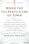 When the Tea Party Came to Town: Inside the U.S. House of Representatives' Most Combative, Dysfunctional, and Infuriating Term in Modern History