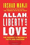 Allah, Liberty and Love: The Courage to Reconcile Faith and Freedom