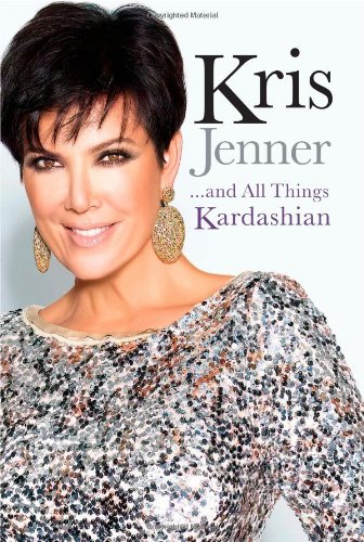 Kris Jenner,,,And All Things Kardashian written by Kris Jenner