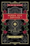 Murder Your Employer: The McMasters Guide to Homicide