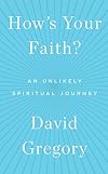 How's Your Faith?: An Unlikely Spiritual Journey