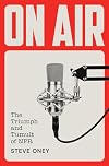 On Air: The Triumph and Tumult of NPR