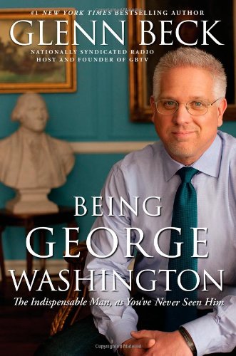 Being George Washington: The Indispensable Man, as You've Never Seen Him book cover