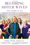 Becoming Sister Wives: The Story of an Unconventional Marriage