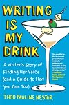Writing Is My Drink: A Writer's Story of Finding Her Voice (and a Guide to How You Can Too)