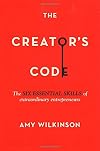 The Creator's Code: The Six Essential Skills of Extraordinary Entrepreneurs