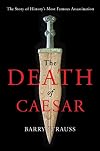 The Death of Caesar: The Story of History's Most Famous Assassination