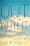 Out With It: How Stuttering Helped Me Find My Voice
