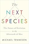 The Next Species: The Future of Evolution in the Aftermath of Man