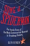 Song of Spider-Man: The Inside Story of the Most Controversial Musical in Broadway History