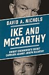Ike and McCarthy: Dwight Eisenhower's Secret Campaign against Joseph McCarthy