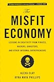 The Misfit Economy Lessons In Creativity From Pirates Hackers Gangsters And Other Informal Entrepreneurs