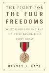 The Fight for the Four Freedoms: What Made FDR and the Greatest Generation Truly Great
