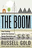 The Boom How Fracking Ignited The American Energy Revolution And Changed The World