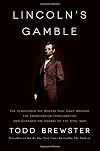 Lincoln's Gamble: The Tumultuous Six Months that Gave America the Emancipation Proclamation and Changed the Course of the Civil War