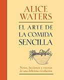 El Arte De La Comida Sencilla Notas Lecciones Y Recetas De Una Deliciosa Revolucin