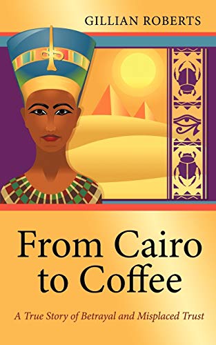From Cairo to Coffee: A True Story of Betrayal, and Misplaced Trust book cover