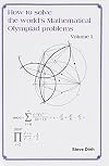 How To Solve The World'S Mathematical Olympiad Problems: Volume I