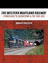The Western Maryland Railway : Cumberland to Hagerstown & the New Line
