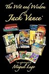 The Wit and Wisdom of Jack Vance *: * as experienced by Miguel Lugo