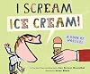 I Scream! Ice Cream!: A Book of Wordles