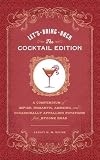 Let's Bring Back: The Cocktail Edition: A Compendium of Impish, Romantic, Amusing, and Occasionally Appalling Potations from Bygone Eras