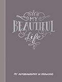 My Beautiful Life My Autobiography In Drawings