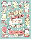 Artists, Writers, Thinkers, Dreamers: Portraits of Fifty Famous Folks & All Their Weird Stuff
