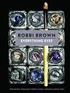 Everything Eyes: Professional Techniques * Essential Tools * Gorgeous Makeup Looks (Bobbi Brown)