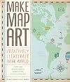Make Map Art: Creatively Illustrate Your World