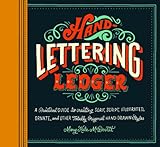 Handlettering Ledger A Practical Guide To Creating Serif Script Illustrated Ornate And Other Totally Original Handdrawn Styles