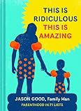 This Is Ridiculous This Is Amazing Parenthood In 71 Lists