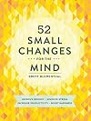 52 Small Changes for the Mind: Improve Memory * Minimize Stress * Increase Productivity * Boost Happiness